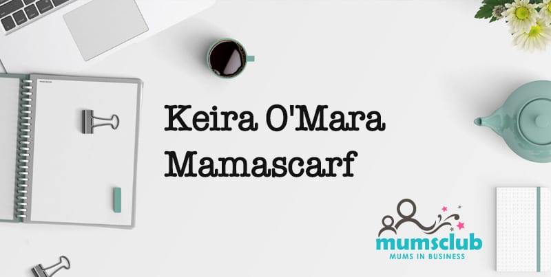 Start up: Keira O’Mara, Mamascarf
