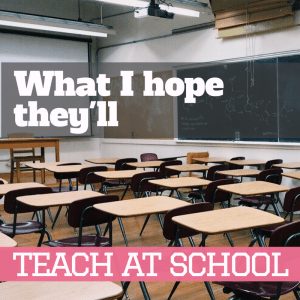 What I hope they will teach at school