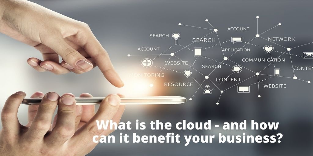 What is the cloud – and how can it benefit your company?