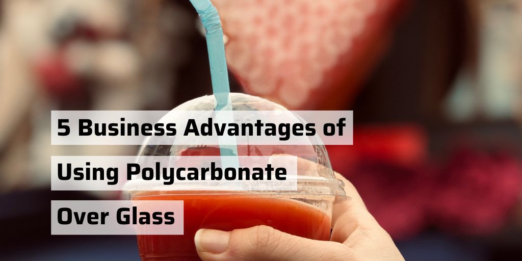 5 Business Advantages of Using Polycarbonate Over Glass