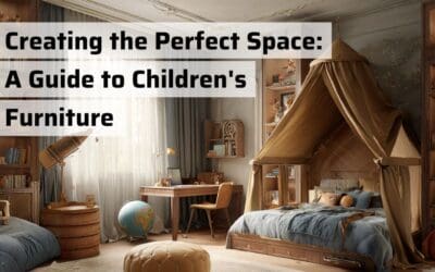 Creating the Perfect Space: A Guide to Children’s Furniture