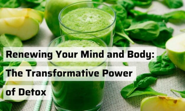 Renewing Your Mind and Body: The Transformative Power of Detox
