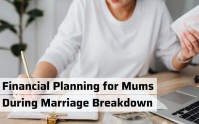 Financial Planning for Mums During Marriage Breakdown