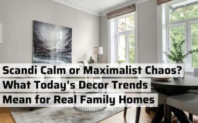 Scandi Calm or Maximalist Chaos? What Today’s Decor Trends Mean for Real Family Homes