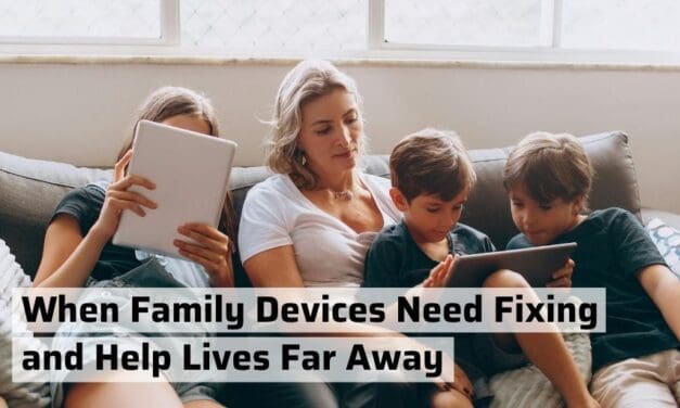 When Family Devices Need Fixing and Help Lives Far Away