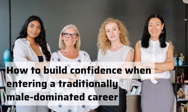 How to build confidence when entering a traditionally male-dominated career